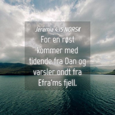 Picture 04 - Jeremia 4:15 NORSK - For en røst kommer med tidende fra Dan og - Bible Verse Picture