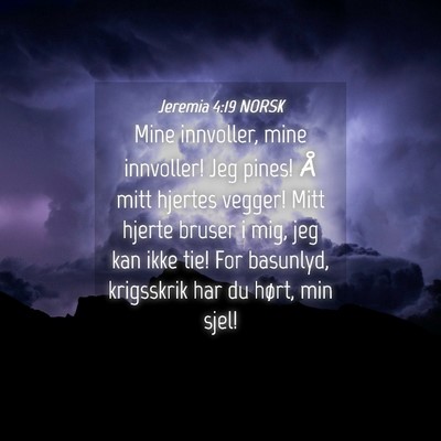 Picture 04 - Jeremia 4:19 NORSK - Mine innvoller, mine innvoller! Jeg pines! Å - Bible Verse Picture