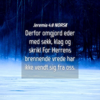 Picture 04 - Jeremia 4:8 NORSK - Derfor omgjord eder med sekk, klag og skrik! For - Bible Verse Picture