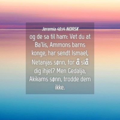 Picture 04 - Jeremia 40:14 NORSK - og de sa til ham: Vet du at Ba'lis, Ammons barns - Bible Verse Picture