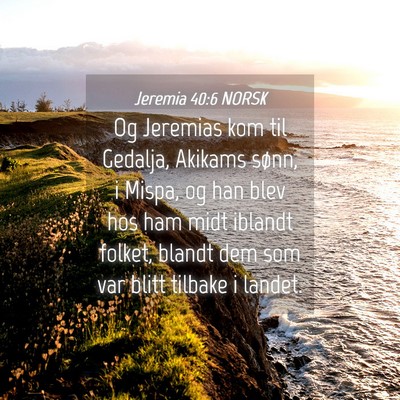 Picture 04 - Jeremia 40:6 NORSK - Og Jeremias kom til Gedalja, Akikams sønn, i - Bible Verse Picture