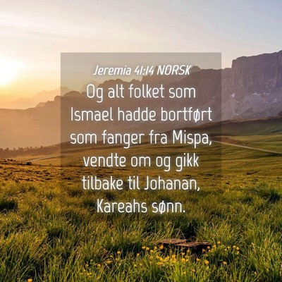 Picture 04 - Jeremia 41:14 NORSK - Og alt folket som Ismael hadde bortført som - Bible Verse Picture