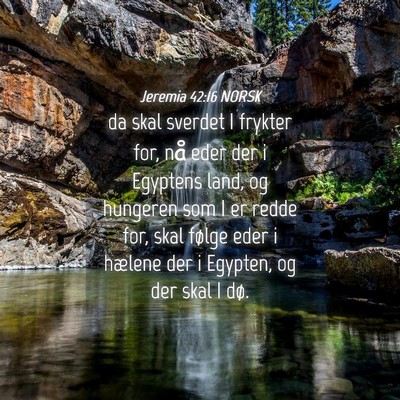 Picture 04 - Jeremia 42:16 NORSK - da skal sverdet I frykter for, nå eder der i - Bible Verse Picture
