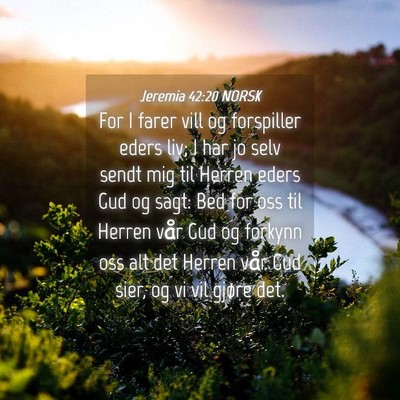 Picture 04 - Jeremia 42:20 NORSK - For I farer vill og forspiller eders liv; I har - Bible Verse Picture