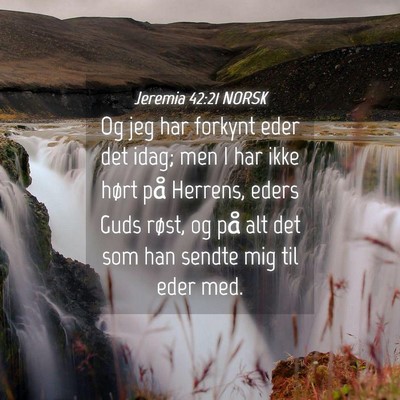 Picture 04 - Jeremia 42:21 NORSK - Og jeg har forkynt eder det idag; men I har ikke - Bible Verse Picture