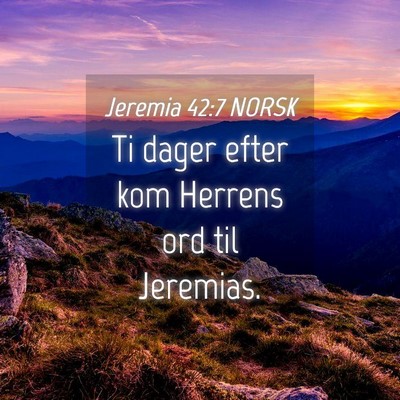 Picture 04 - Jeremia 42:7 NORSK - Ti dager efter kom Herrens ord til - Bible Verse Picture
