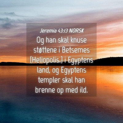 Picture 04 - Jeremia 43:13 NORSK - Og han skal knuse støttene i Betsemes - Bible Verse Picture