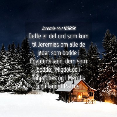 Picture 04 - Jeremia 44:1 NORSK - Dette er det ord som kom til Jeremias om alle de - Bible Verse Picture