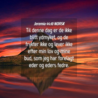 Picture 04 - Jeremia 44:10 NORSK - Til denne dag er de ikke blitt ydmyket, og de - Bible Verse Picture