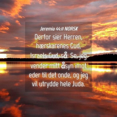 Picture 04 - Jeremia 44:11 NORSK - Derfor sier Herren, hærskarenes Gud, Israels - Bible Verse Picture