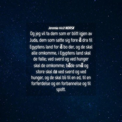 Picture 04 - Jeremia 44:12 NORSK - Og jeg vil ta dem som er blitt igjen av Juda, dem - Bible Verse Picture