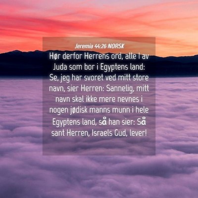 Picture 04 - Jeremia 44:26 NORSK - Hør derfor Herrens ord, alle I av Juda som bor i - Bible Verse Picture