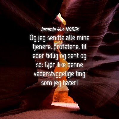 Picture 04 - Jeremia 44:4 NORSK - Og jeg sendte alle mine tjenere, profetene, til - Bible Verse Picture