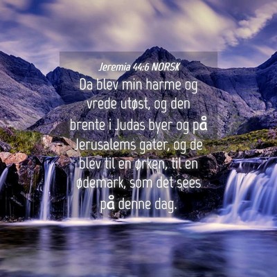 Picture 04 - Jeremia 44:6 NORSK - Da blev min harme og vrede utøst, og den brente - Bible Verse Picture
