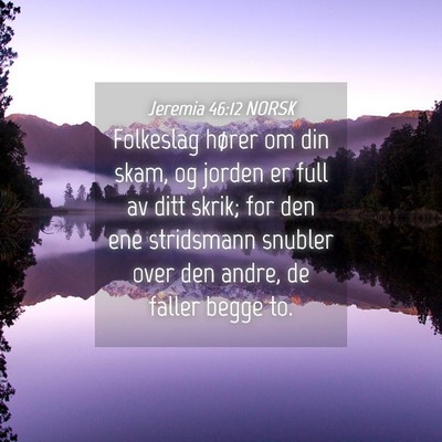 Picture 04 - Jeremia 46:12 NORSK - Folkeslag hører om din skam, og jorden er full - Bible Verse Picture