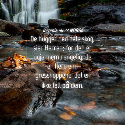 Picture 04 - Jeremia 46:23 NORSK - De hugger ned dets skog, sier Herren; for den er - Bible Verse Picture