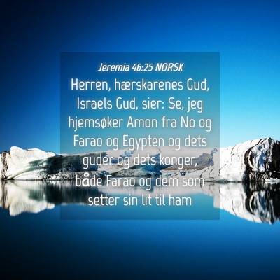 Picture 04 - Jeremia 46:25 NORSK - Herren, hærskarenes Gud, Israels Gud, sier: Se, - Bible Verse Picture