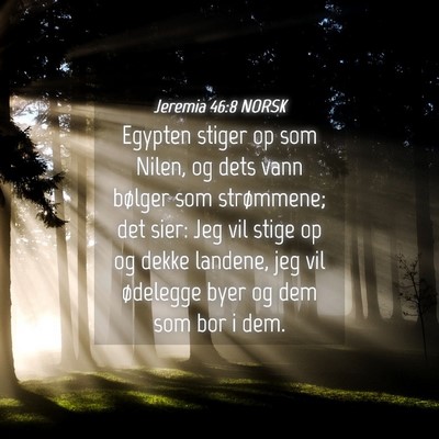 Picture 04 - Jeremia 46:8 NORSK - Egypten stiger op som Nilen, og dets vann bølger - Bible Verse Picture