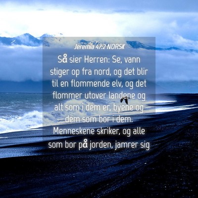 Picture 04 - Jeremia 47:2 NORSK - Så sier Herren: Se, vann stiger op fra nord, og - Bible Verse Picture