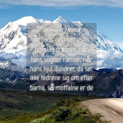 Picture 04 - Jeremia 47:3 NORSK - når hans veldige hesters hovslag drønner, når - Bible Verse Picture