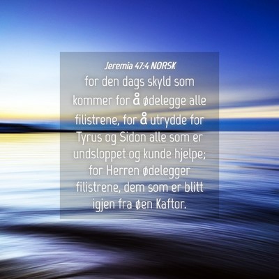Picture 04 - Jeremia 47:4 NORSK - for den dags skyld som kommer for å ødelegge - Bible Verse Picture