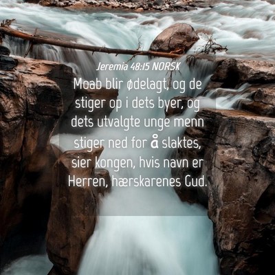 Picture 04 - Jeremia 48:15 NORSK - Moab blir ødelagt, og de stiger op i dets byer, - Bible Verse Picture