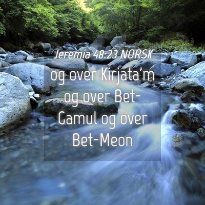 Picture 04 - Jeremia 48:23 NORSK - og over Kirjata'm og over Bet-Gamul og over - Bible Verse Picture