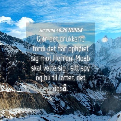 Picture 04 - Jeremia 48:26 NORSK - Gjør det drukkent, fordi det har ophøiet sig - Bible Verse Picture