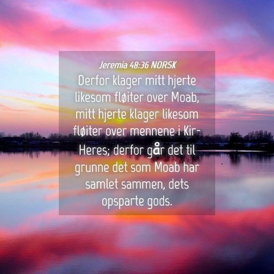 Picture 04 - Jeremia 48:36 NORSK - Derfor klager mitt hjerte likesom fløiter over - Bible Verse Picture