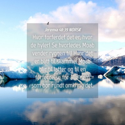 Picture 04 - Jeremia 48:39 NORSK - Hvor forferdet det er, hvor de hyler! Se - Bible Verse Picture