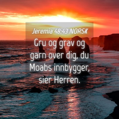 Picture 04 - Jeremia 48:43 NORSK - Gru og grav og garn over dig, du Moabs innbygger, - Bible Verse Picture