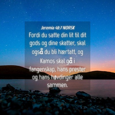 Picture 04 - Jeremia 48:7 NORSK - Fordi du satte din lit til dit gods og dine - Bible Verse Picture