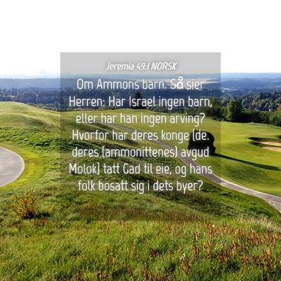 Picture 04 - Jeremia 49:1 NORSK - Om Ammons barn. Så sier Herren: Har Israel ingen - Bible Verse Picture