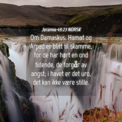 Picture 04 - Jeremia 49:23 NORSK - Om Damaskus. Hamat og Arpad er blitt til skamme, - Bible Verse Picture
