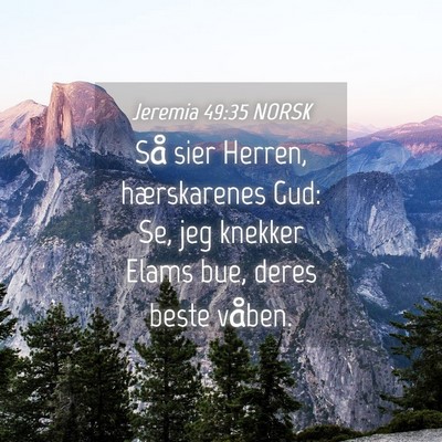 Picture 04 - Jeremia 49:35 NORSK - Så sier Herren, hærskarenes Gud: Se, jeg - Bible Verse Picture