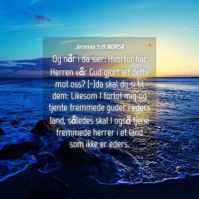 Picture 04 - Jeremia 5:19 NORSK - Og når I da sier: Hvorfor har Herren vår Gud - Bible Verse Picture