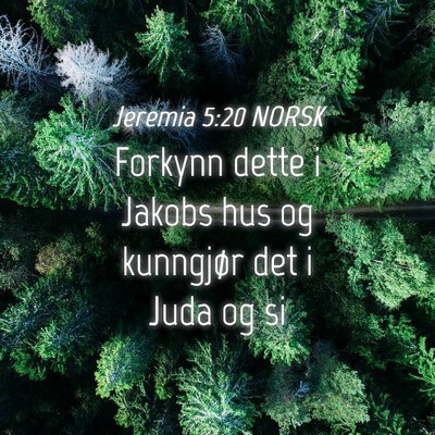Picture 04 - Jeremia 5:20 NORSK - Forkynn dette i Jakobs hus og kunngjør det i - Bible Verse Picture