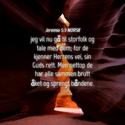 Picture 04 - Jeremia 5:5 NORSK - jeg vil nu gå til storfolk og tale med dem; for - Bible Verse Picture