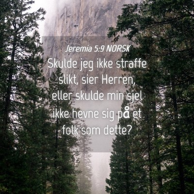Picture 04 - Jeremia 5:9 NORSK - Skulde jeg ikke straffe slikt, sier Herren, eller - Bible Verse Picture