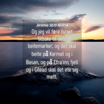 Picture 04 - Jeremia 50:19 NORSK - Og jeg vil føre Israel tilbake til dets - Bible Verse Picture