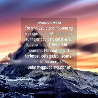 Picture 04 - Jeremia 50:2 NORSK - Forkynn det iblandt folkene og kunngjør det og - Bible Verse Picture