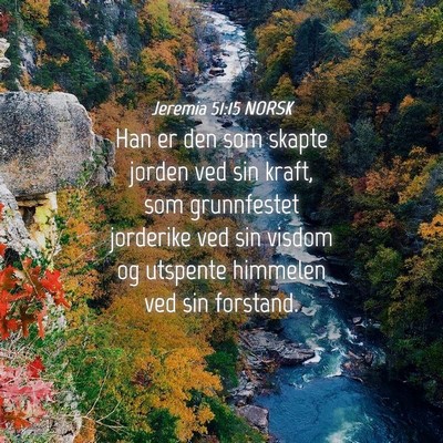 Picture 04 - Jeremia 51:15 NORSK - Han er den som skapte jorden ved sin kraft, som - Bible Verse Picture