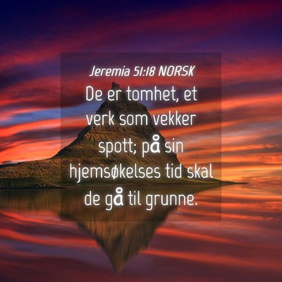 Picture 04 - Jeremia 51:18 NORSK - De er tomhet, et verk som vekker spott; på sin - Bible Verse Picture
