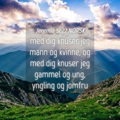 Picture 04 - Jeremia 51:22 NORSK - med dig knuser jeg mann og kvinne, og med dig - Bible Verse Picture