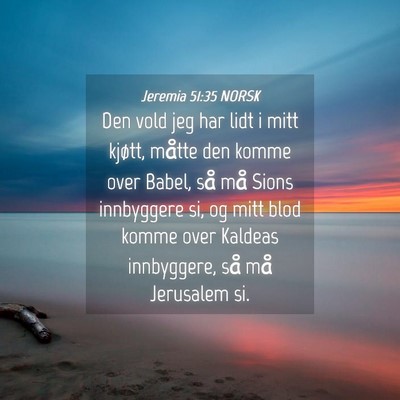 Picture 04 - Jeremia 51:35 NORSK - Den vold jeg har lidt i mitt kjøtt, måtte den - Bible Verse Picture