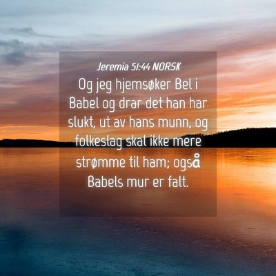 Picture 04 - Jeremia 51:44 NORSK - Og jeg hjemsøker Bel i Babel og drar det han har - Bible Verse Picture