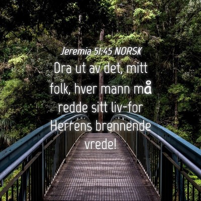 Picture 04 - Jeremia 51:45 NORSK - Dra ut av det, mitt folk, hver mann må redde - Bible Verse Picture