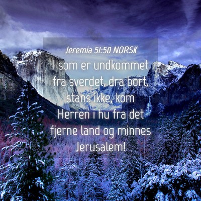 Picture 04 - Jeremia 51:50 NORSK - I som er undkommet fra sverdet, dra bort, stans - Bible Verse Picture