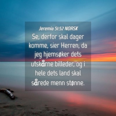 Picture 04 - Jeremia 51:52 NORSK - Se, derfor skal dager komme, sier Herren, da jeg - Bible Verse Picture