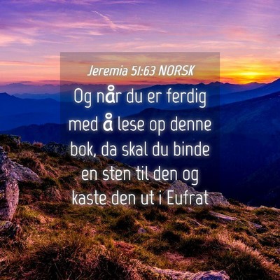Picture 04 - Jeremia 51:63 NORSK - Og når du er ferdig med å lese op denne bok, da - Bible Verse Picture